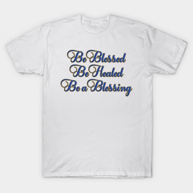 Be Blessed, Be Healed, Be a Blessing T-Shirt mug coffee mug apparel hoodie sticker gift T-Shirt by LovinLife